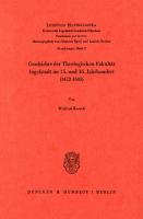 Geschichte der Theologischen Fakultät Ingolstadt im 15. und 16. Jahrhundert (1472–1605) [1 ed.]
 9783428438563, 9783428038565