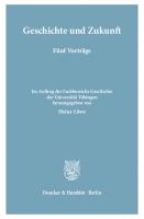 Geschichte und Zukunft: Fünf Vorträge [1 ed.]
 9783428441440, 9783428041442