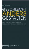 Geschlecht anders gestalten. Drag Kinging, geschlechtliche Selbstverhältnisse und Wirklichkeiten [1. ed.]
 9783837613452