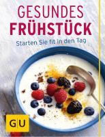 Gesundes Frühstück: Starten Sie fit in den Tag (GU Innovation) [1 ed.]
 9783833872273, 9783833892035