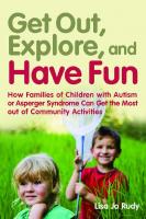 Get Out, Explore, and Have Fun! : How Families of Children with Autism or Asperger Syndrome Can Get the Most Out of Community Activities [1 ed.]
 9780857003850, 9781849058094