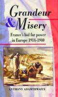 Grandeur And Misery: France's Bid for Power in Europe, 1914-1940
 0713165766, 9780713165760