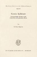 Gratis habitare: Unentgeltliches Wohnen nach römischem und geltendem Recht [1 ed.]
 9783428448326, 9783428048328