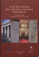 Guía de Fondos del Archivo Nacional Histórico de Chile. Instituciones coloniales y republicanas
 9789562442114