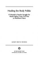 Healing the Body Politic: El Salvador's Popular Struggle for Health Rights from Civil War to Neoliberal Peace
 9780813549255