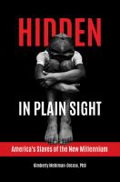 Hidden in Plain Sight: America's Slaves of the New Millennium
 9781440854040, 9781440854033, 1440854041