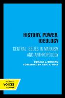 History, Power, Ideology: Central Issues in Marxism and Anthropology [Reprint 2019 ed.]
 9780520920798