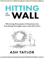 Hitting the Wall: Winning the game of business by breaking through your own barriers
 9781838260804, 9781838260811