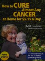 How to Cure Almost Any Cancer at Home for $5.15 a Day ( Cancer-Free: Your Guide to Gentle, Non-Toxic Healing ) [1 ed.]
 1615399526, 9781615399529