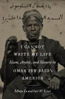 I Cannot Write My Life: Islam, Arabic, and Slavery in Omar ibn Said's America
 9781469674681, 1469674688