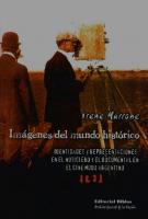 Imágenes del mundo histórico: identidades y representaciones en el noticiero y el documental en el cine mudo argentino. [1ª. edición]
 9507863680, 9789507863684