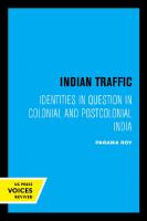 Indian Traffic: Identities in Question in Colonial and Postcolonial India [Reprint 2019 ed.]
 9780520917682
