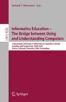 Informatics Education - The Bridge between Using and Understanding Computers: International Conference on Informatics in Secondary Schools - Evolution ... (Lecture Notes in Computer Science, 4226)
 3540482180, 9783540482185