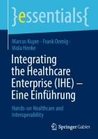 Integrating the Healthcare Enterprise (IHE) - Eine Einführung: Hands-on Healthcare and Interoperability
 3658428090, 9783658428099, 9783658428105