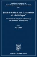 Johann Wilhelm von Archenholz als »Zeitbürger«: Eine historisch-analytische Untersuchung zur Aufklärung in Deutschland [1 ed.]
 9783428479641, 9783428079643