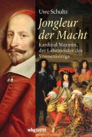 Jongleur der Macht: Kardinal Mazarin, der Lehrmeister des Sonnenkönigs
 3806237832, 9783806237832