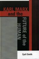 Karl Marx and the Future of the Human
 0739110268, 9780739110263