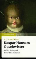 Kaspar Hausers Geschwister: Auf der Suche nach dem wilden Menschen
 9783515116466, 351511646X