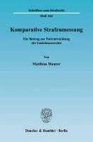 Komparative Strafzumessung: Ein Beitrag zur Fortentwicklung des Sanktionenrechts [1 ed.]
 9783428518036, 9783428118038