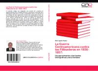La guerra centroamericana contra los filibusteros en 1856-1857: una aproximación a las fuentes bibliográficas y documentales
 9783659035036