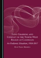 Land Grabbing and Conflict in the North West Region of Cameroon: An Endemic Situation, 1958-2017
 1527556328, 9781527556324