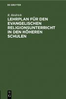 Lehrplan für den evangelischen Religionsunterricht in den höheren Schulen [Reprint 2022 ed.]
 9783112631003