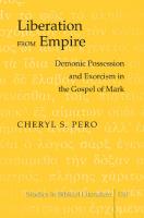 Liberation from Empire: Demonic Possession and Exorcism in the Gospel of Mark (Studies in Biblical Literature) [1 ed.]
 9781433117497, 9781453909270, 1433117495