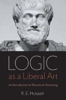 Logic As A Liberal Art: An Introduction To Rhetoric And Reasoning [1st Edition]
 0813232341, 9780813232348, 081323235X, 9780813232355