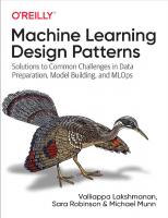Machine Learning Design Patterns: Solutions to Common Challenges in Data Preparation, Model Building, and MLOps [1 ed.]
 1098115783, 9781098115784