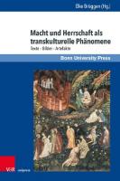 Macht und Herrschaft als transkulturelle Phänomene: Texte – Bilder – Artefakte [1 ed.]
 9783737013185, 9783847113188