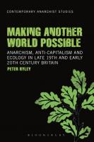 Making Another World Possible: Anarchism, Anti-Capitalism and Ecology in Late 19th and Early 20th Century Britain
 9781441153777