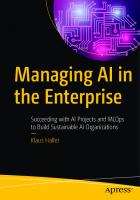 Managing AI in the Enterprise: Succeeding with AI Projects and MLOps to Build Sustainable AI Organizations
 1484278232, 9781484278239