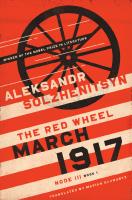 March 1917: The Red Wheel, Node III, Book 1 (The Center for Ethics and Culture Solzhenitsyn Series) [1 ed.]
 9780268102654, 0268102651