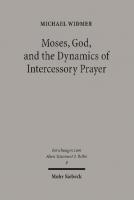 Moses, God, and the Dynamics of Intercessory Prayer: A Study of Exodus 32-34 and Numbers 13-14 (Forschungen Zum Alten Testament 2.Reihe)
 3161484231, 9783161578519, 9783161484230
