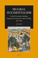 Mughal Occidentalism: Artistic Encounters between Europe and Asia at the Courts of India, 1580-1630
 2018024069, 2018031856, 9789004374997, 9789004371095