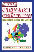 Muslim Anti-Semitism in Christian Europe: Elemental and Residual Anti-Semitism
 2009000220, 9781412810357