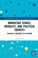 Narrating Stance, Morality, and Political Identity: Building a Movement on Facebook
 2020054730, 2020054731, 9780367895587, 9780367776411, 9781003025085