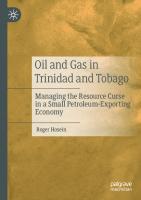 Oil and Gas in Trinidad and Tobago: Managing the Resource Curse in a Small Petroleum-Exporting Economy
 3030776689, 9783030776688