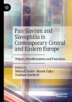 Pan-Slavism and Slavophilia in Contemporary Central and Eastern Europe: Origins, Manifestations and Functions
 3031178742, 9783031178740