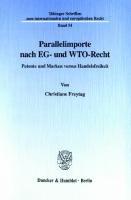 Parallelimporte nach EG- und WTO-Recht: Patente und Marken versus Handelsfreiheit [1 ed.]
 9783428501779, 9783428101771