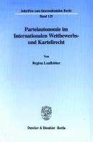 Parteiautonomie im Internationalen Wettbewerbs- und Kartellrecht [1 ed.]
 9783428504633, 9783428104635