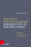 Pastoralpsychologische Perspektiven in der Seelsorge: Grenzgänge zwischen Theologie und Psychologie [1 ed.]
 9783788732219, 9783788732202, 9783788732196