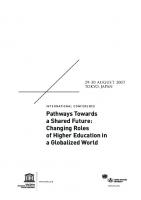 Pathways Towards a Shared Future: Changing Roles of Higher Education in a Globalized World: International Conference, 29-30 August, 2007, Tokyo, Japan