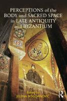 Perceptions of the Body and Sacred Space in Late Antiquity and Byzantium
 9781138561045, 9780203711170, 1138561045