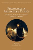 Phantasia in Aristotle’s Ethics: Reception in the Arabic, Greek, Hebrew and Latin Traditions
 9781350028005, 9781350028036, 9781350028029