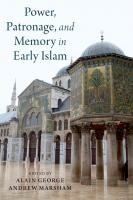 Power, Patronage, and Memory in Early Islam: Perspectives on Umayyad Elites
 0190498935, 9780190498931