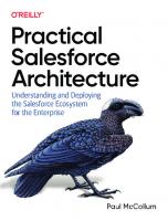 Practical Salesforce Architecture: Understanding and Deploying the Salesforce Ecosystem for the Enterprise [1 ed.]
 1098138287, 9781098138288
