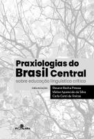 Praxiologias do Brasil Central sobre educação linguística crítica
 9786588519578, 9786588519561