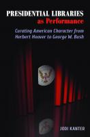 Presidential Libraries As Performance: Curating American Character from Herbert Hoover to George W. Bush [1 ed.]
 9780809335213, 9780809335206