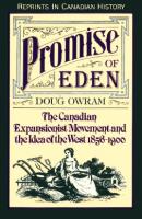 Promise of Eden : The Canadian Expansionist Movement and the Idea of the West, 1856-1900 [1 ed.]
 9781442678811, 9780802073907